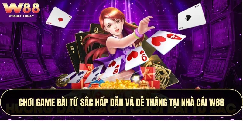 Chơi Game Bài Tứ Sắc Hấp Dẫn Và Dễ Thắng Tại Nhà Cái W88